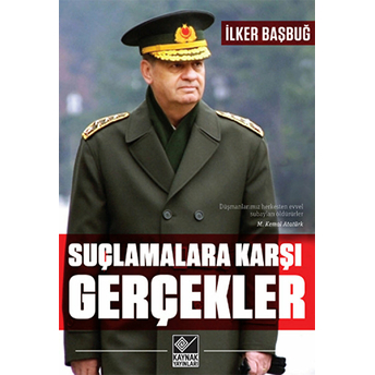 Suçlamalara Karşı Gerçekler Ilker Başbuğ