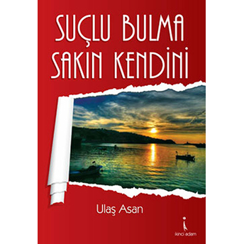 Suçlu Bulma Sakın Kendini-Ulaş Asan