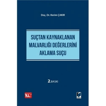 Suçtan Kaynaklanan Malvarlığı Değerlerini Aklama Suçu Kerim Çakır