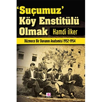 Suçumuz Köy Enstitülü Olmak Hamdi Ilker