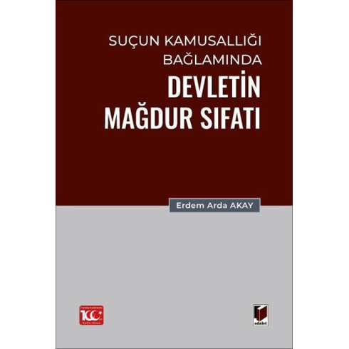 Suçun Kamusallığı Bağlamında Devletin Mağdur Sıfatı Erdem Arda Akay