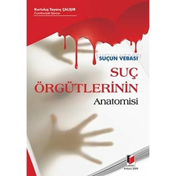 Suçun Vebası Suç Örgütlerinin Anatomisi Kurtuluş Tayanç Çalışır