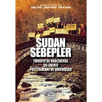 Sudan Sebepler Türkiye’de Neoliberal Su-Enerji Politikaları Ve Direnişleri Sinan Erensü