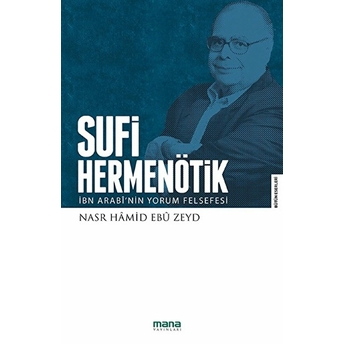 Sufi Hermenötik-Ibn Arabî'nin Yorum Felsefesi Nasr Hamid Ebu Zeyd