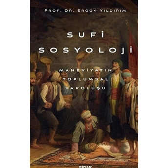 Sufi Sosyoloji Maneviyatın Toplumsal Varoluşu Prof.dr. Ergün Yıldırım