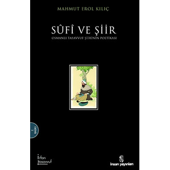 Sufi Ve Şiir / Osmanlı Tasavvuf Şiirinin Poetikası Mahmud Erol Kılıç