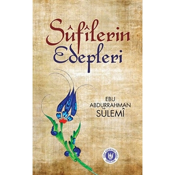 Sufilerin Edepleri Ebu Abdurrahman Sülemi,Ebu Abdurrahman Es-Sülemi