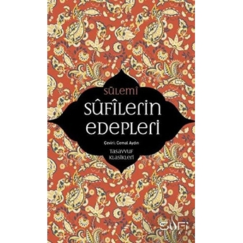 Sufilerin Edepleri - Tasavvuf Klasikleri Ebu Abdurrahman Es-Sülemi