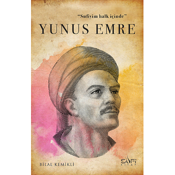 Sufiyim Halk Içinde: Yunus Emre Bilal Kemikli