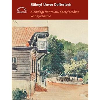 Süheyl Ünver Defterleri: Alemdağı Hatıraları, Saraçlarname Ve Geyvename Kolektif