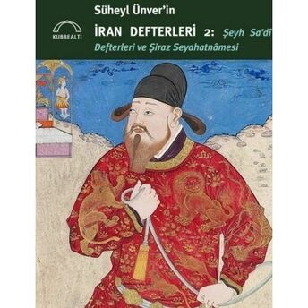 Süheyl Ünver’in Iran Defterleri 2: Şeyh Sa’dî Defterleri Ve Şiraz Seyahatnâmesi Milad Salmani