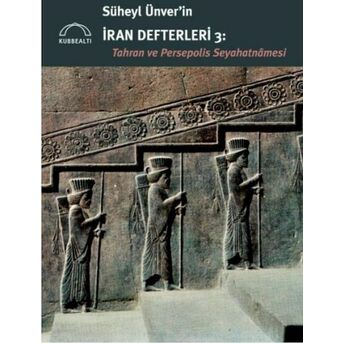 Süheyl Ünver’in Iran Defterleri 3: Tahran Ve Persepolis Seyahatnâmesi Milad Salmani