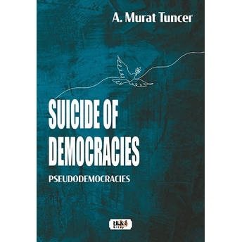 Suicide Of Democracies Pseudodemocracies A. Murat Tuncer