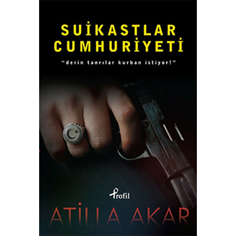 Suikastlar Cumhuriyeti Atilla Akar