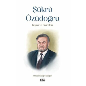 Şükrü Özüdoğru Hayatı Ve Hatıraları Halide Özüdoğru Erdoğan