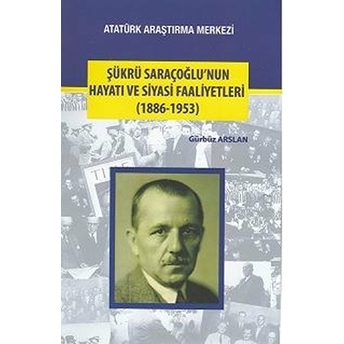 Şükrü Saraçoğlu'nun Hayatı Ve Siyasi Faaliyetleri (1886-1953)