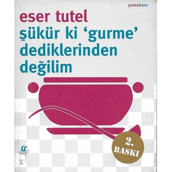 Şükür Ki Gurme Dediklerinden Değilim Eser Tutel