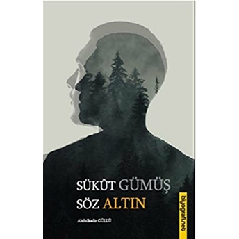 Sükut Gümüş Söz Altın Abdulkadir Güllü