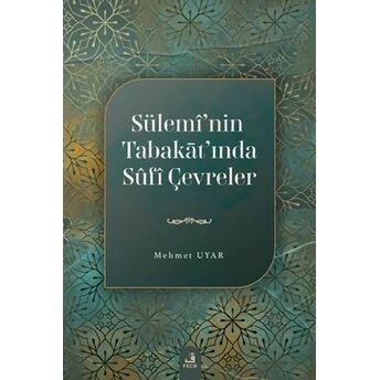 Sülemi'nin Tabakat'ında Sufi Çevreler Mehmet Uyar