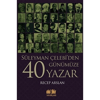 Süleyman Çelebi'den Günümüze 40 Yazar Recep Arslan