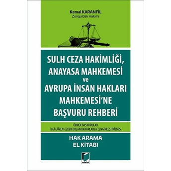 Sulh Ceza Hakimliği, Anayasa Mahkemesi Ve Avrupa Insan Hakları Mahkemesi'Ne Başvuru Rehberi Kemal Karanfil