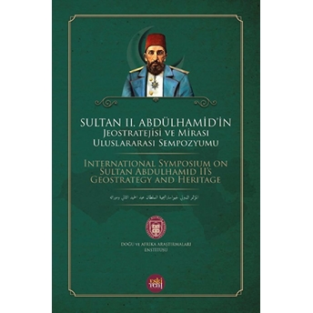 Sultan 2. Abdülhamid'in Jeostratejisi Ve Mirası Uluslararası Sempozyumu Enver Arpa