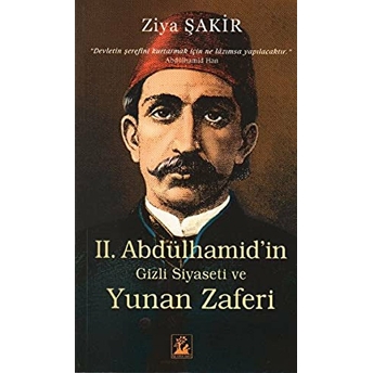 Sultan 2. Abdülhamid'in Gizli Siyaseti Ve Yunan Zaferi Ziya Şakir