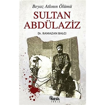 Sultan Abdülaziz Beyaz Atlının Ölümü Ramazan Balcı