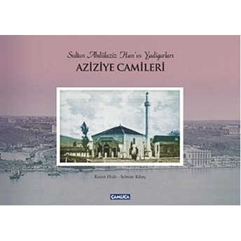 Sultan Abdülaziz Han'ın Yadigarları Aziziye Camileri