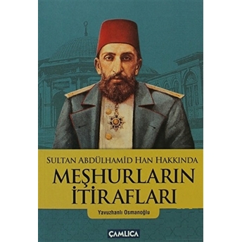 Sultan Abdülhamid Han Hakkında Meşhurların Itirafları Yavuzhanlı Osmanoğlu