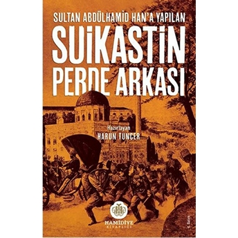 Sultan Abdülhamid Han'a Yapılan Suikastin Perde Arkası Harun Tuncer