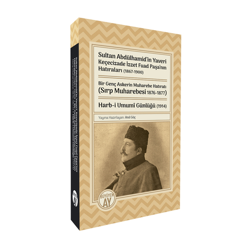 Sultan Abdülhamid’in Yaveri Keçecizade Izzet Fuad Paşa’nın Hatıraları (1867-1900) Bir Genç Askerin Muharebe Hatıratı (Sırp Muharebesi 1876-1877) Harb-I Umumî Günlüğü (1914) Anıl Göç