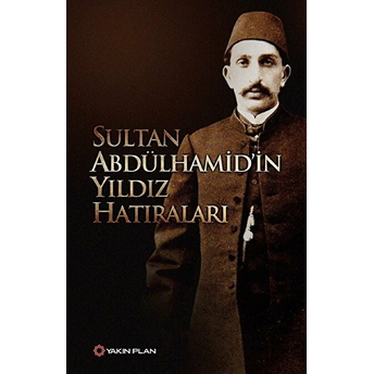 Sultan Abdülhamid’in Yıldız Hatıraları Sultan Abdülhamid