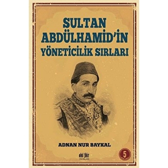 Sultan Abdülhamid’in Yöneticilik Sırları Adnan Nur Baykal