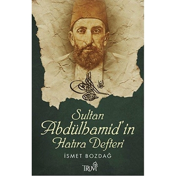 Sultan Abdülhamid'in Hatıra Defteri Ismet Bozdağ