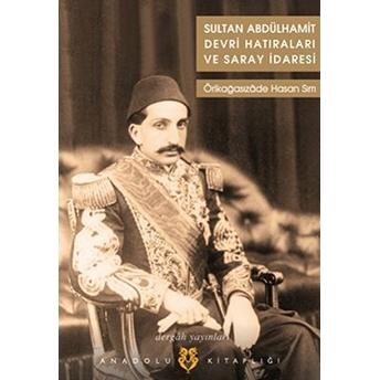 Sultan Abdülhamit Devri Hatıraları Ve Saray Idaresi Örikağasızade Hasan Sırrı