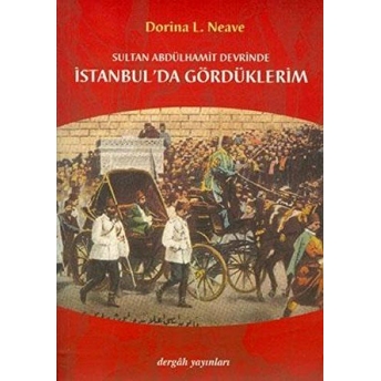 Sultan Abdülhamit Devrinde Istanbul'da Gördüklerim Dorina L. Neave