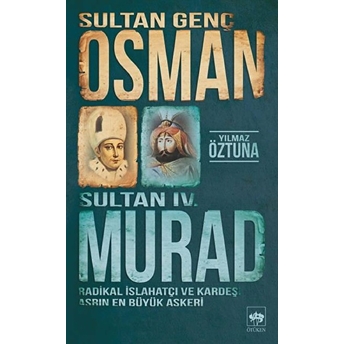Sultan Genç Osman Ve Sultan Iv. Murad Yılmaz Öztuna
