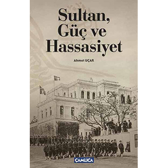 Sultan, Güç Ve Hassasiyet Ahmet Uçar