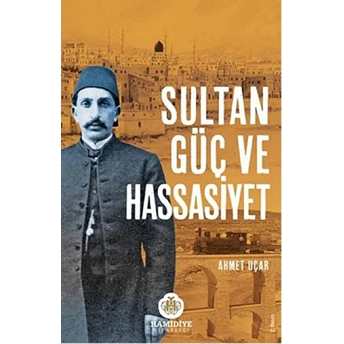 Sultan, Güç Ve Hassasiyet Ahmet Uçar