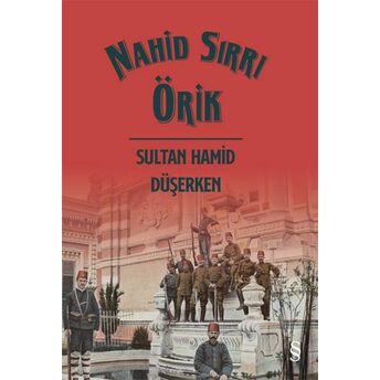 Sultan Hamid Düşerken Nahid Sırrı Örik