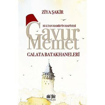 Sultan Hamid'in Hafiyesi Gavur Memet -Galata Batakhaneleri Ziya Şakir