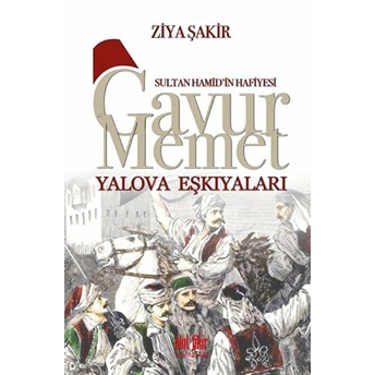 Sultan Hamid'in Hafiyesi - Gavur Memet Yalova Eşkıyaları Ziya Şakir