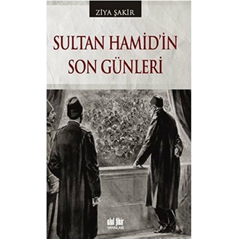 Sultan Hamid'in Son Günleri Ziya Şakir