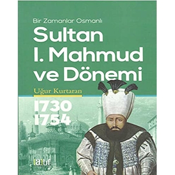 Sultan I. Mahmud Ve Dönemi Uğur Kurtaran