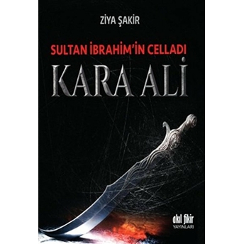 Sultan Ibrahim'in Celladı Kara Ali Ziya Şakir