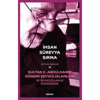 Sultan Iı. Abdülhamid Dönemi, Şeyhülislâmları Ve Şeyhülislâmlık Müessesesi Ihsan Süreyya Sırma