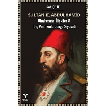 Sultan Iı. Abdülhamid Uluslararası Ilişkiler Ve Dış Politikada Denge Siyaseti Can Çelik