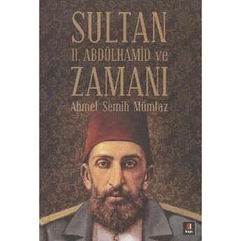 Sultan Iı.abdülhamit Ve Zamanı Ahmet Semih Mümtaz