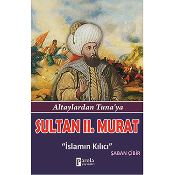 Sultan Iı.murat Altaylardan Tuna'ya - Islamın Kılıcı Şaban Çibir